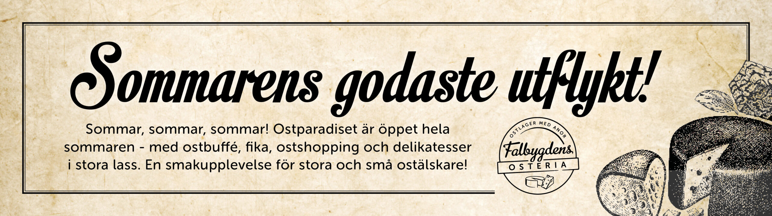 Sommar, sommar, sommar! Ostparadiset är öppet hela sommaren - med ostbuffé, fika, ostshopping och delikatesser i stora lass. En smakupplevelse för stora och små ostälskare!